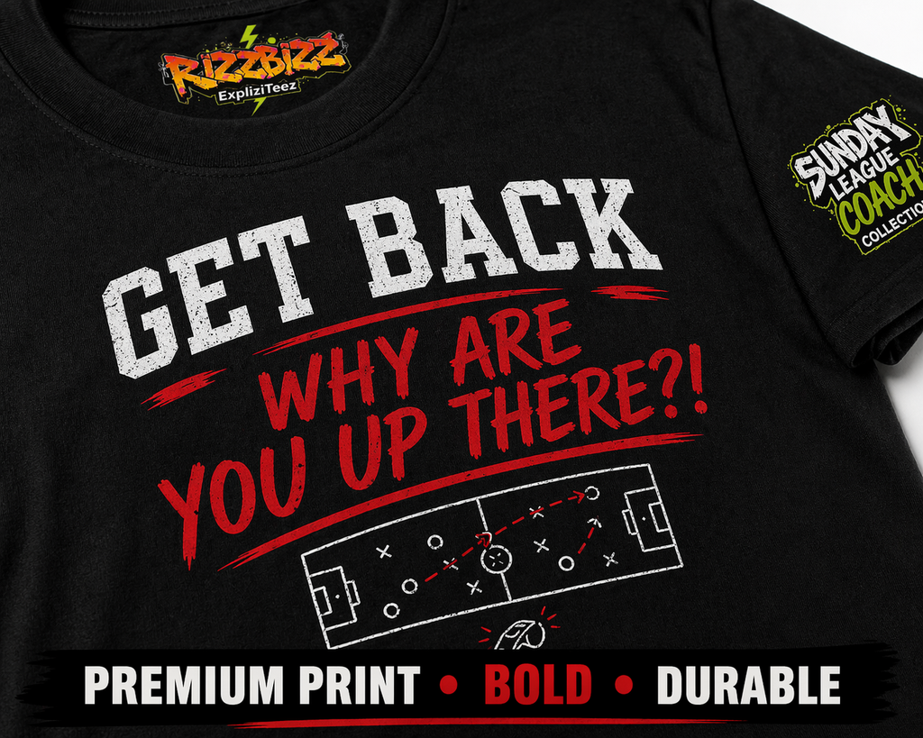 Get Back Why Are You Up There T-Shirt, Funny Football Manager Shirt, Sunday League Coach Gift, Soccer Coach Tee, Match Day Banter Top