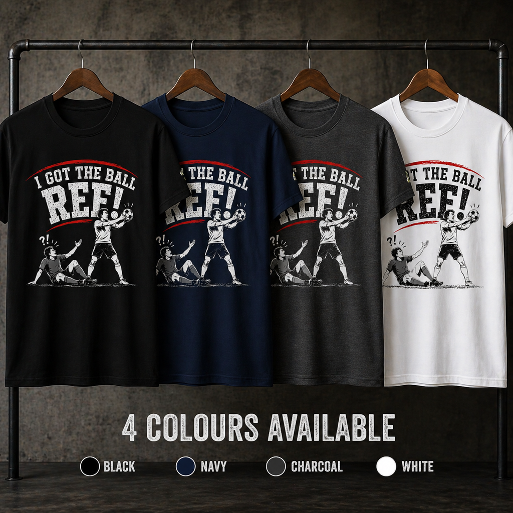 I Got The Ball Ref Funny Football T-Shirt | Sunday League Shirt | Football Banter Tee | Soccer Gift for Players Fans