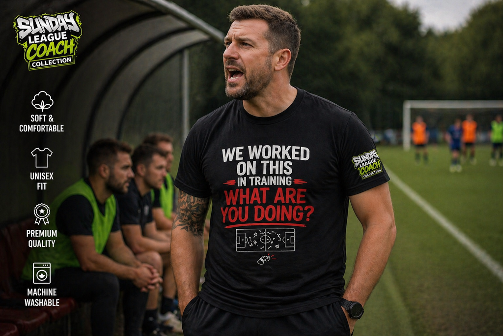 Funny Football Coach T-Shirt | Sunday League Coach Shirt | “We Worked On This In Training What Are You Doing” | Gift For Coach UK